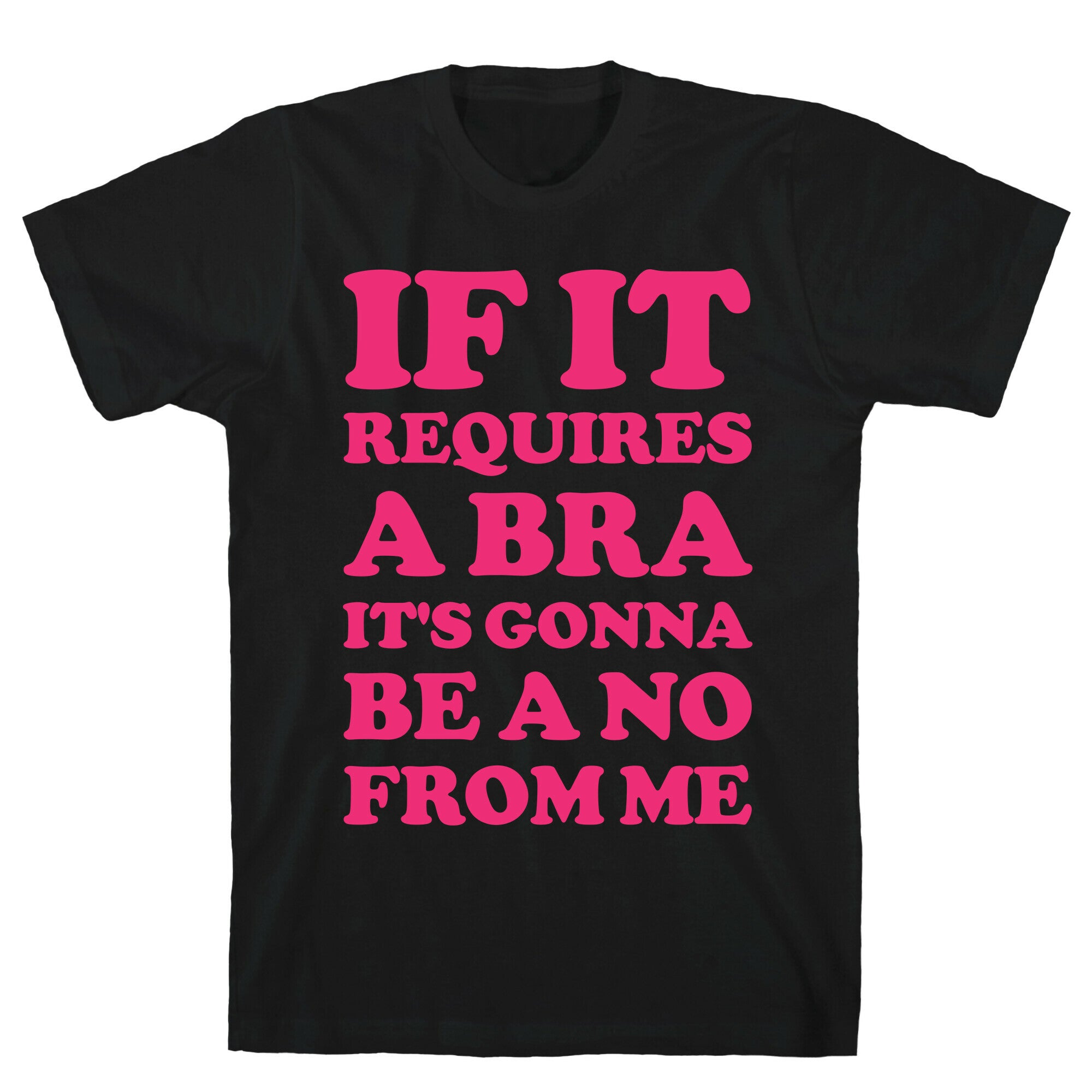If It Requires a Bra T-Shirt
